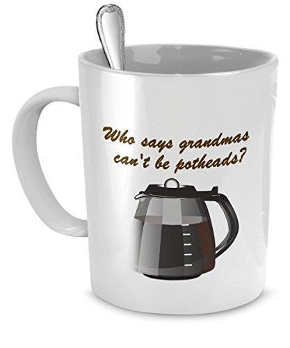 Funny Grandma Gifts - Who Says Grandmas Can't Be Addicted to Pot? - Coffee Mug For Grandma