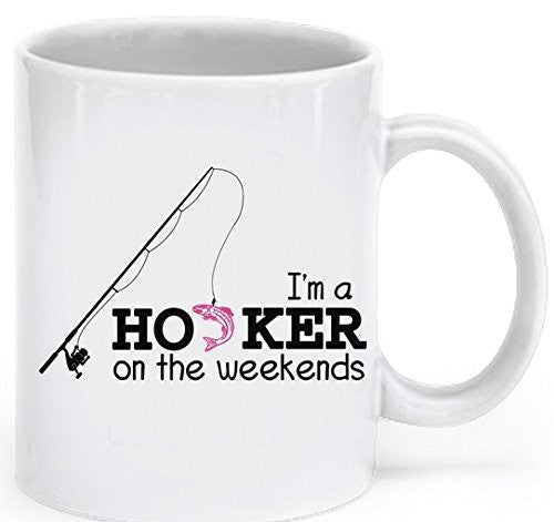 Funny Fishing Coffee Mug - I'm a Hooker on the Weekends - Fishing