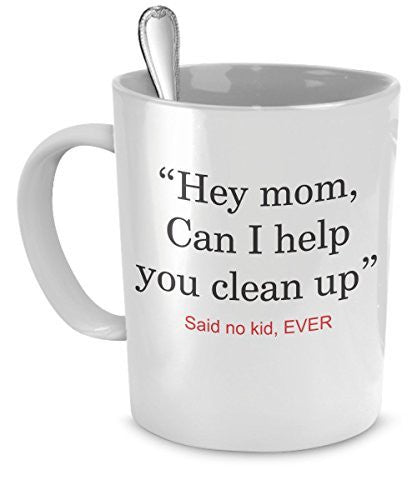 Funny Mom Coffee Mugs - Can I Help You Clean Up? - Funny Gifts For Moms - Funny Mom Mug