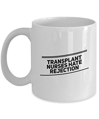 Funny Gifts for Nurse - Transplant Nurses Hate Rejection - Unique Ceramic Gift Idea - Nurse Mug
