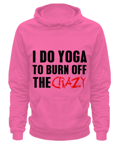 I do yoga to burn off the crazy