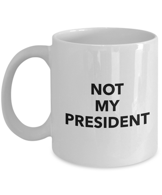 Not My President- Mug