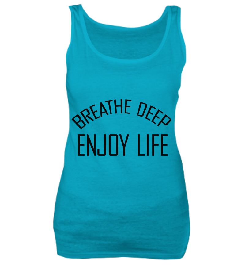 Breathe deep, enjoy life