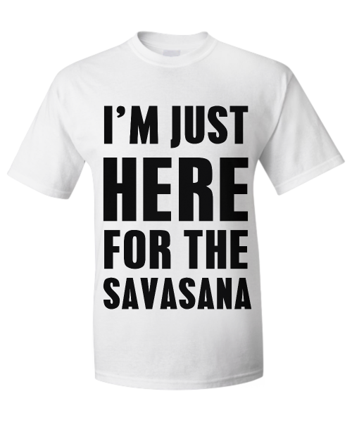 I'm just here for the savasana