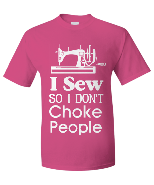 I sew so I don't choke people