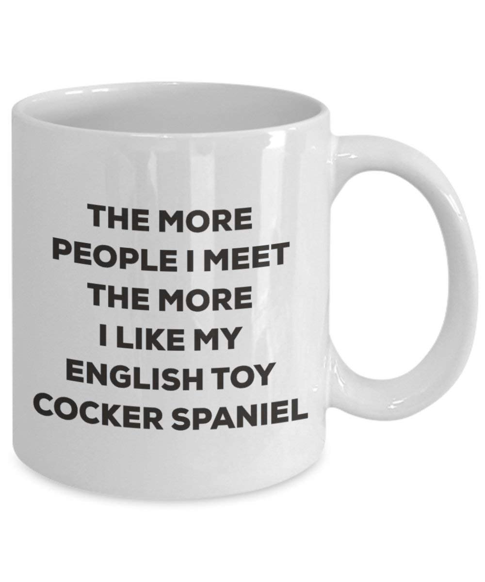 The more people I meet the more I like my English Toy Cocker Spaniel Mug - Funny Coffee Cup - Christmas Dog Lover Cute Gag Gifts Idea