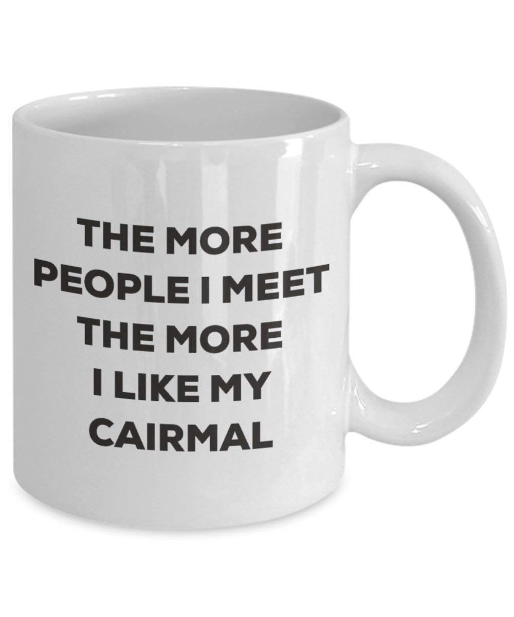 The more people I meet the more I like my Cairmal Mug - Funny Coffee Cup - Christmas Dog Lover Cute Gag Gifts Idea