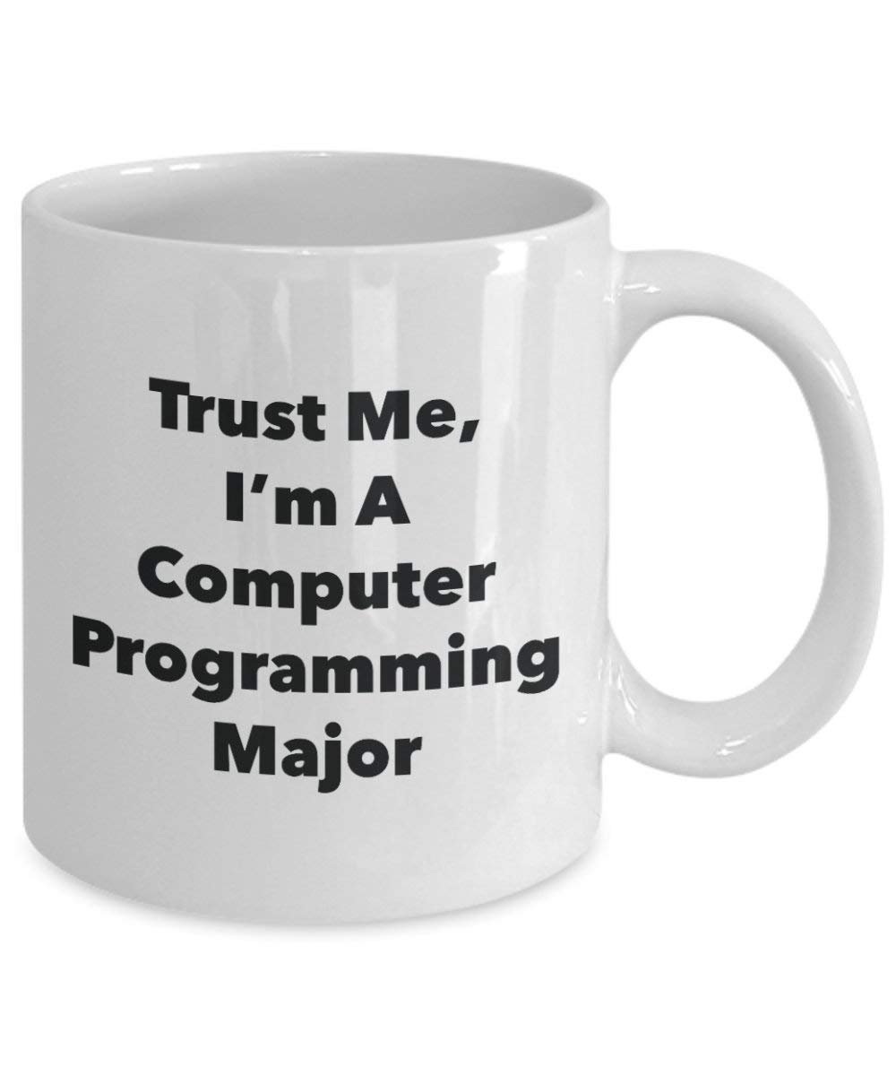 Trust Me, I'm A Computer Programming Major Mug - Funny Coffee Cup - Cute Graduation Gag Gifts Ideas for Friends and Classmates (11oz)