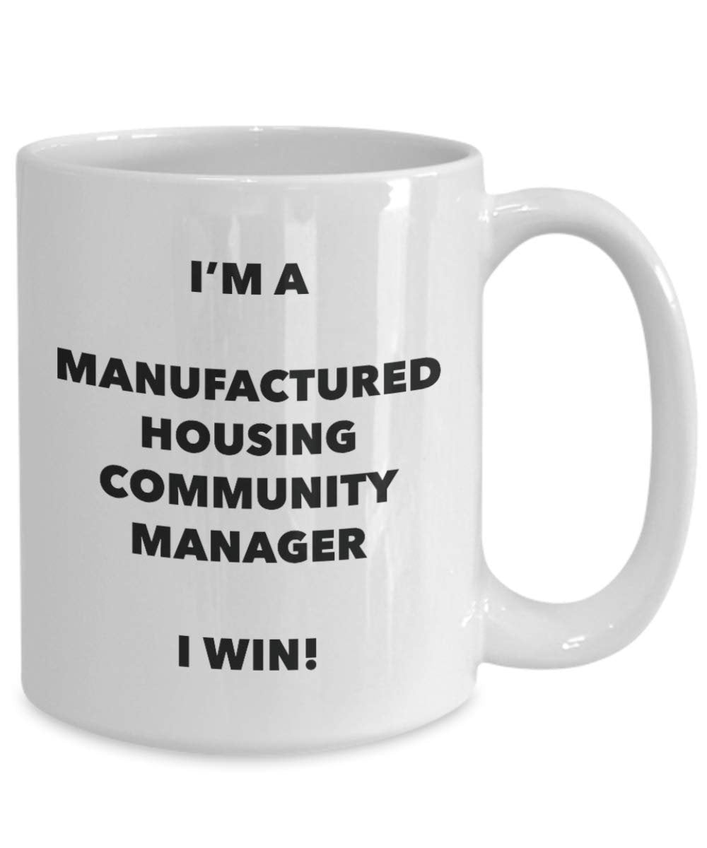 I'm a Manufactured Housing Community Manager Mug I win - Funny Coffee Cup - Birthday Christmas Gifts Idea