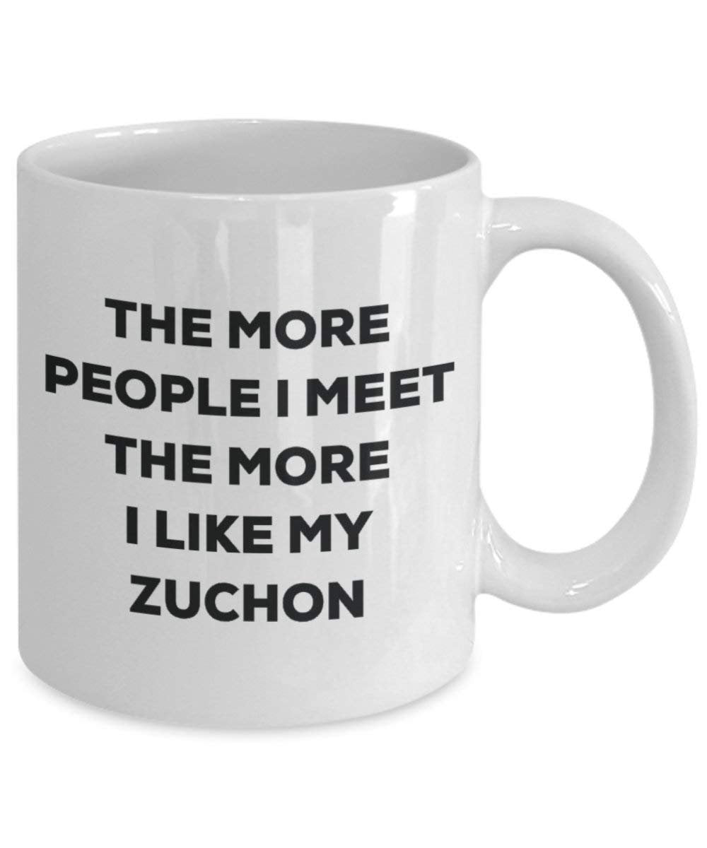 The More People I Meet the More I Like My zuchon Tasse – Funny Coffee Cup – Weihnachten Hund Lover niedlichen Gag Geschenke Idee
