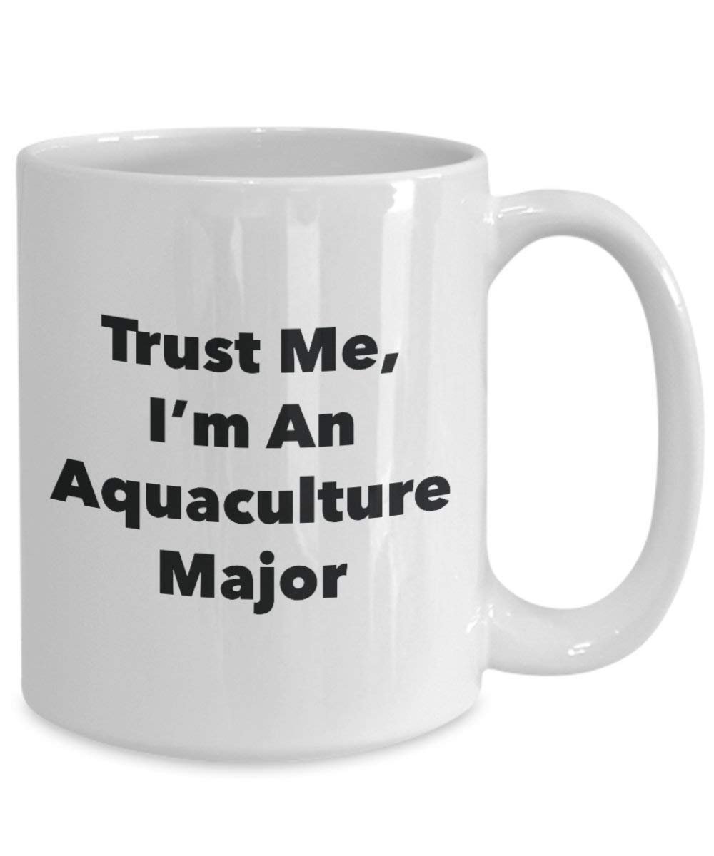 Trust Me, I'm An Aquaculture Major Mug - Funny Coffee Cup - Cute Graduation Gag Gifts Ideas for Friends and Classmates