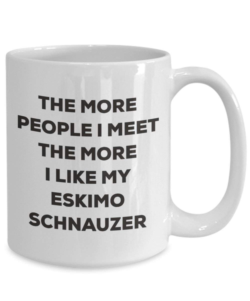 The more people I meet the more I like my Eskimo Schnauzer Mug - Funny Coffee Cup - Christmas Dog Lover Cute Gag Gifts Idea
