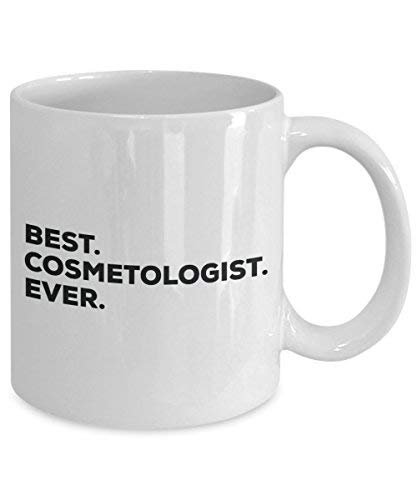 Best Cosmetologist Ever Mug - Funny Coffee Cup -Thank You Appreciation for Christmas Birthday Holiday Unique Gift Ideas