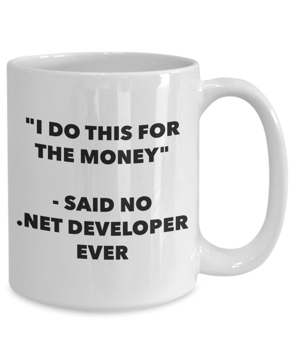 I Do diese Tasse für das Geld – Said No. Net Entwickler Ever – Funny Kaffeetasse – Neuheit Geburtstag Weihnachten Gag Geschenke Idee