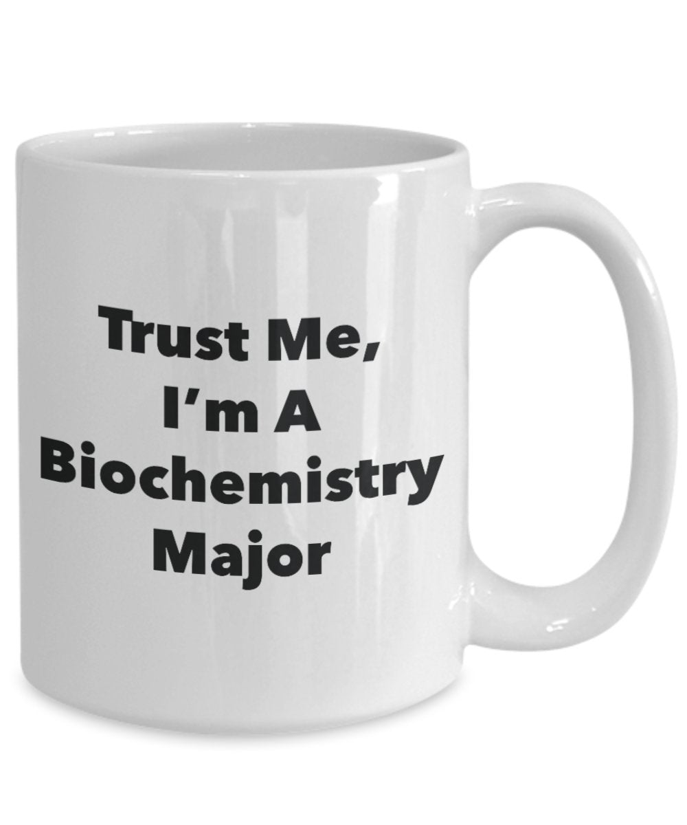 Trust Me, I'm A Biochemistry Major Mug - Funny Tea Hot Cocoa Coffee Cup - Novelty Birthday Christmas Anniversary Gag Gifts Idea