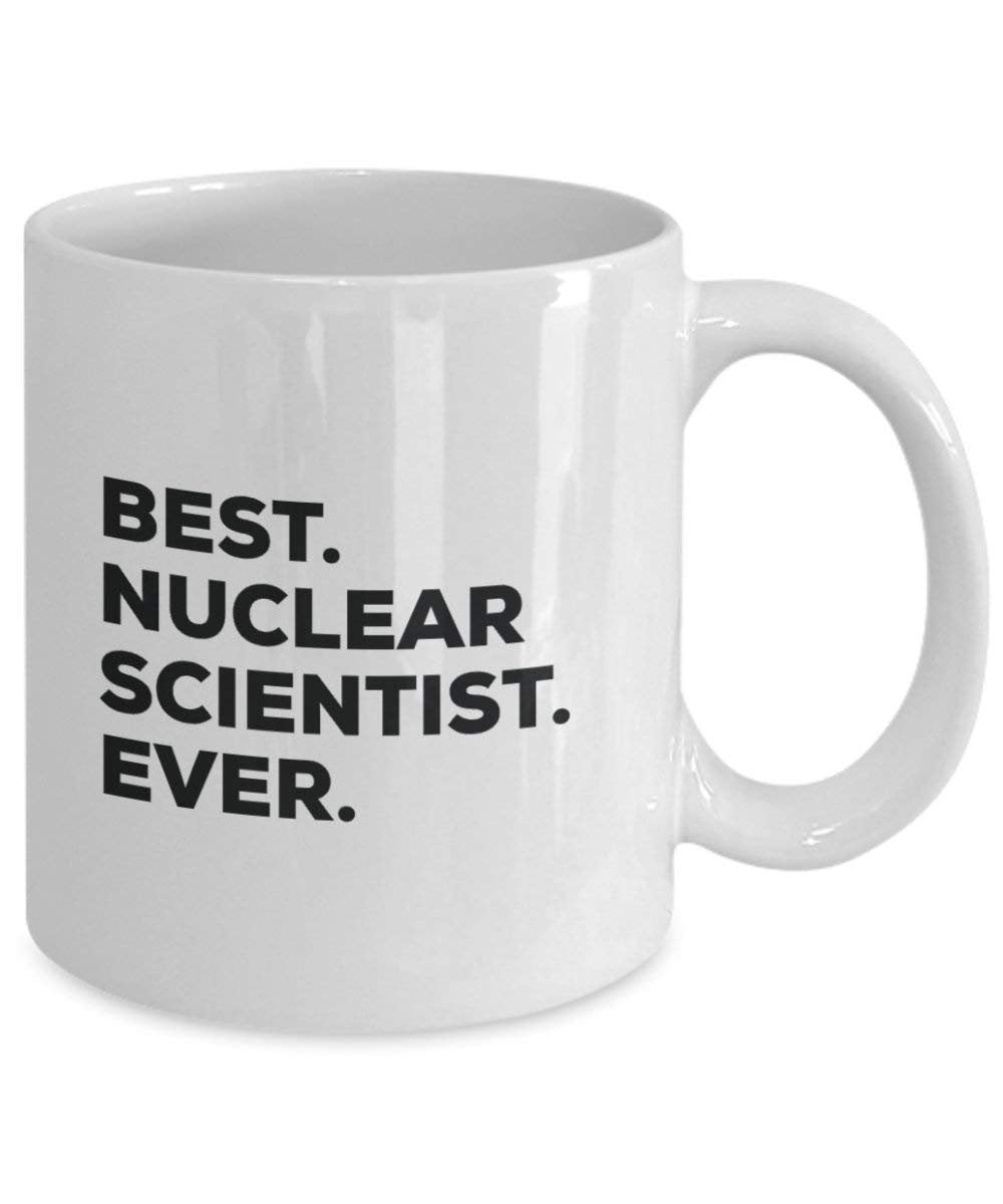 Best Nuclear Wissenschaftler Ever Tasse – Funny Coffee Cup – Thank You Anerkennung für Weihnachten Geburtstag Urlaub Einzigartiges Geschenk Ideen 11oz weiß