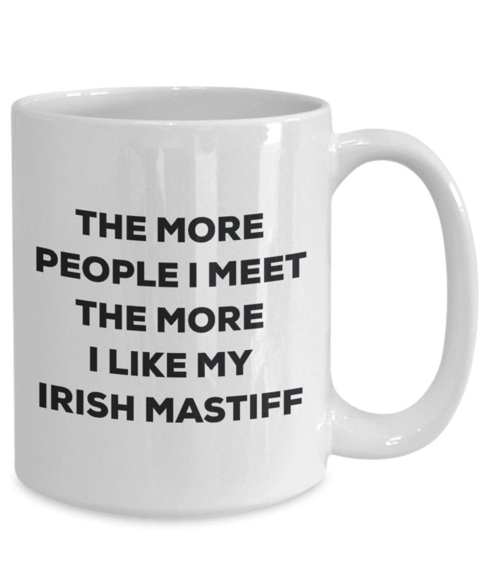 The More People I Meet The More I Like My Irish Mastiff Mug - Funny Coffee Cup - Christmas Dog Lover Cute Gag Gifts Idea