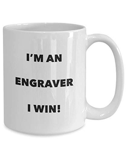 I'm an Engraver Mug I Win - Funny Coffee Cup - Novelty Birthday Christmas Gag Gifts Idea