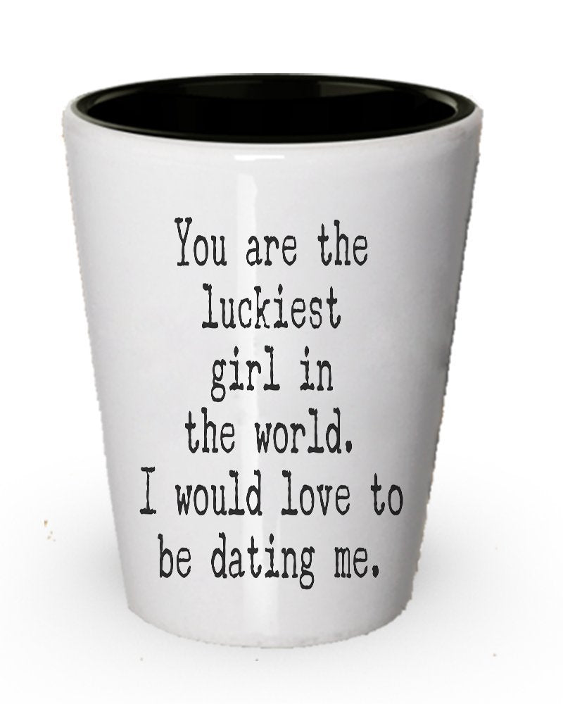 Funny shot Glass for Her – you are the Luckiest Girl in the world