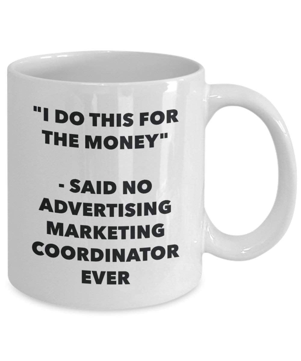 I Do CE pour l'argent – dit pas de la publicité Marketing Coordinator jamais Mug rigolo – Tasse à café – Fantaisie anniversaire Idée de Gag cadeaux de Noël 15oz blanc