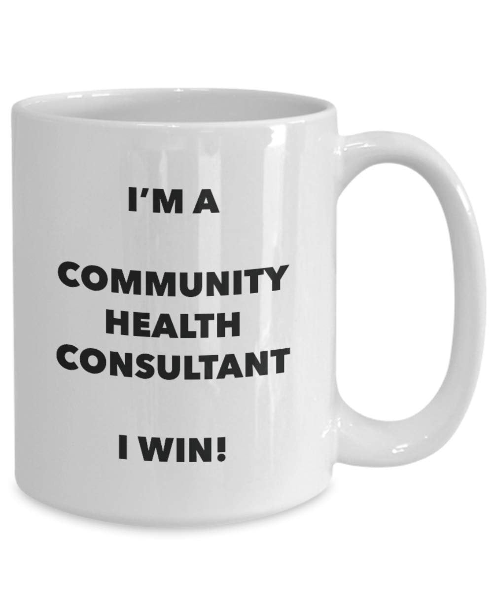 I'm a Community Health Consultant Mug I win! - Funny Coffee Cup - Novelty Birthday Christmas Gag Gifts Idea