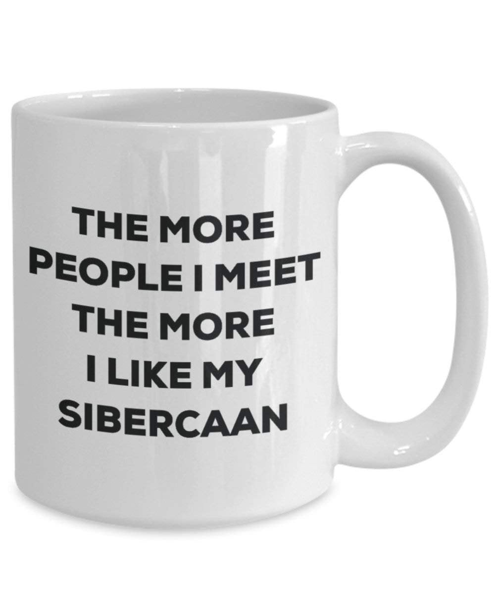 The more people I meet the more I like my Sibercaan Mug - Funny Coffee Cup - Christmas Dog Lover Cute Gag Gifts Idea