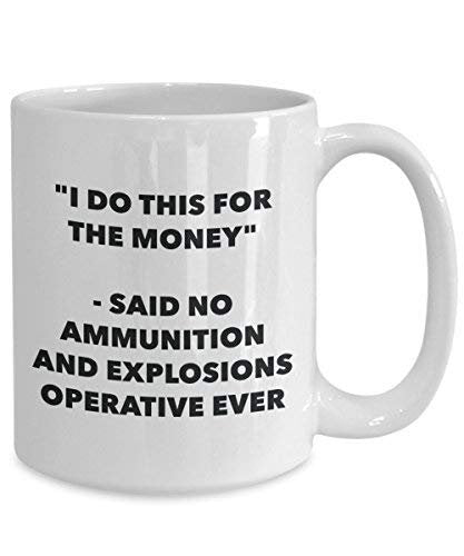 I Do CE pour l'argent – dit pas de munitions et explosions Operative jamais Mug rigolo – Tasse à café – Fantaisie anniversaire Idée de Gag cadeaux de Noël 11oz blanc