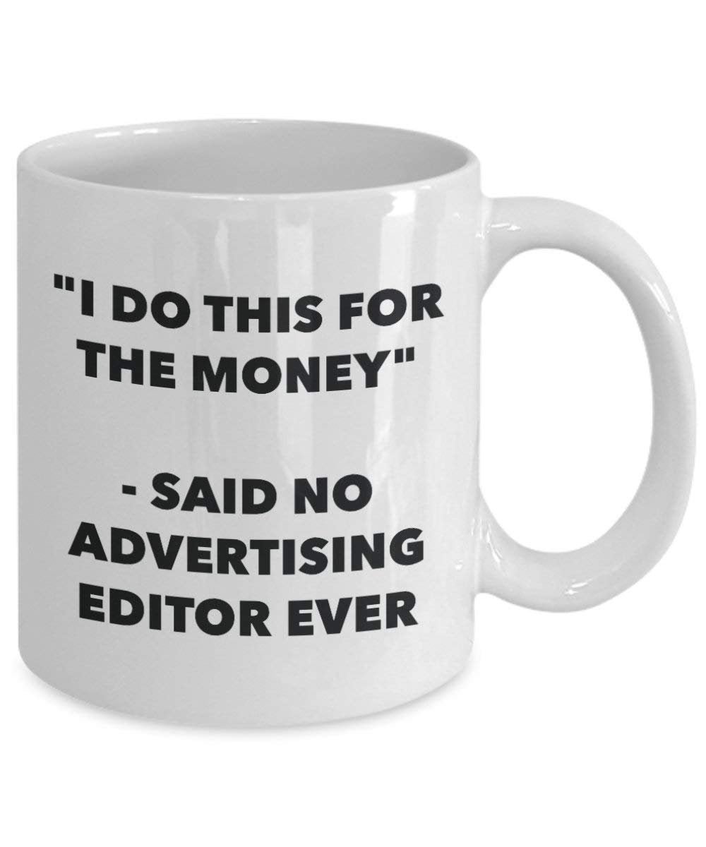I Do CE pour l'éditeur de l'argent – A dit pas de la publicité jamais Mug rigolo – Tasse à café – Fantaisie anniversaire Idée de Gag cadeaux de Noël 15oz blanc