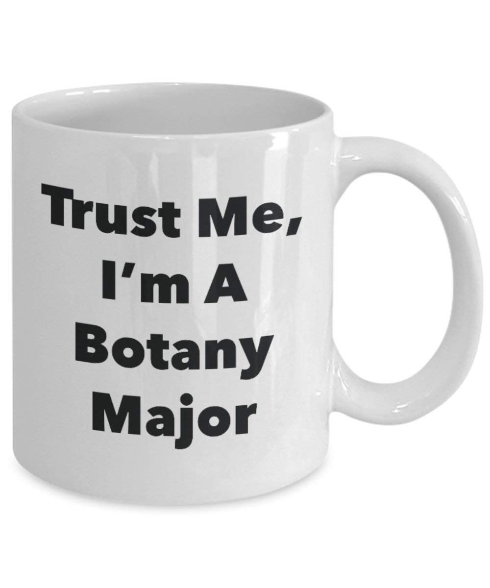 Trust Me, I'm A Botany Major Mug - Funny Coffee Cup - Cute Graduation Gag Gifts Ideas for Friends and Classmates (15oz)