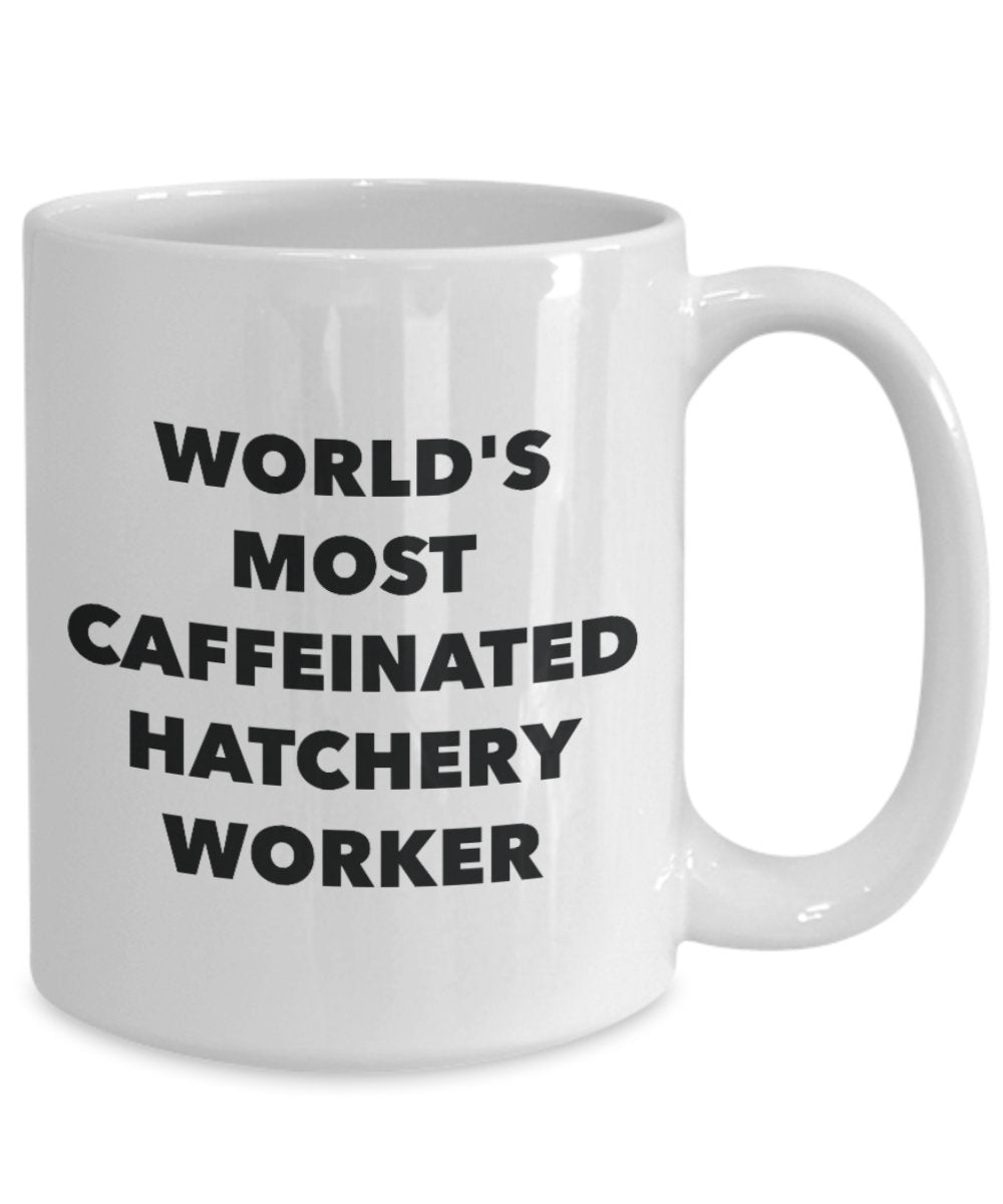 World's Most Caffeinated Hatchery Worker Mug - Funny Tea Hot Cocoa Coffee Cup - Birthday Christmas Anniversary Gag Gifts Idea