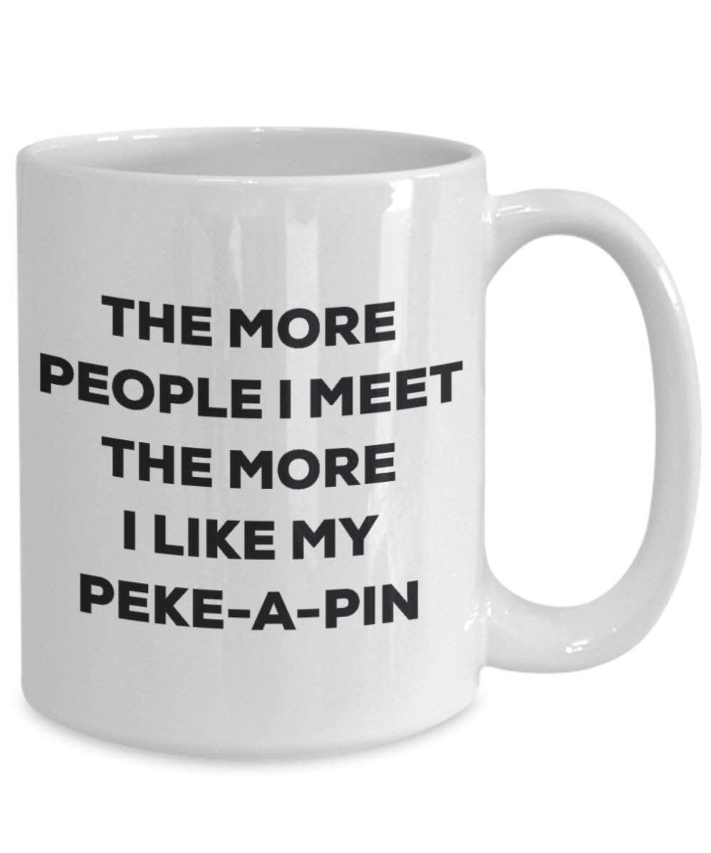 The more people I meet the more I like my Peke-a-pin Mug - Funny Coffee Cup - Christmas Dog Lover Cute Gag Gifts Idea
