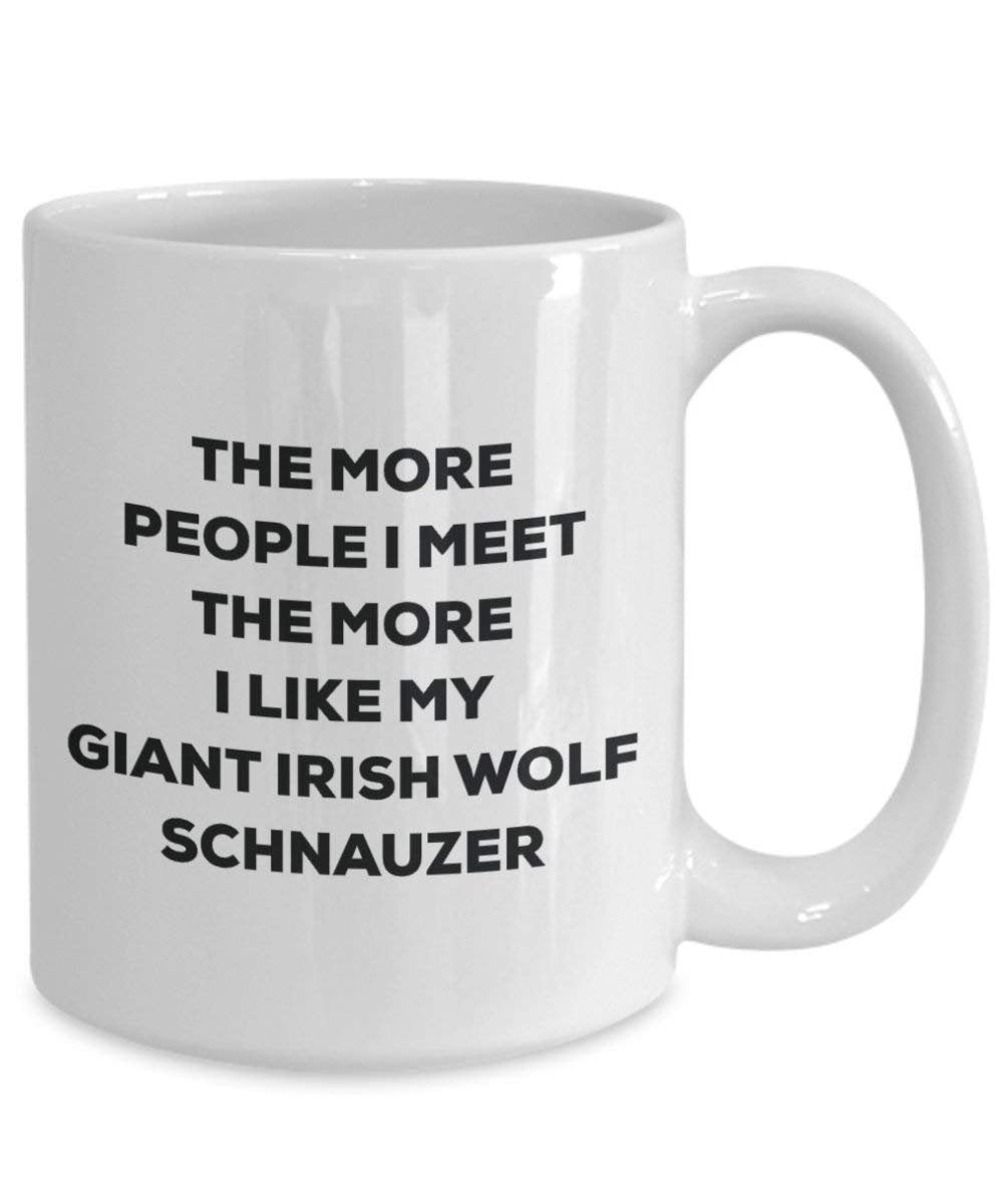 The more people I meet the more I like my Giant Irish Wolf Schnauzer Mug - Funny Coffee Cup - Christmas Dog Lover Cute Gag Gifts Idea