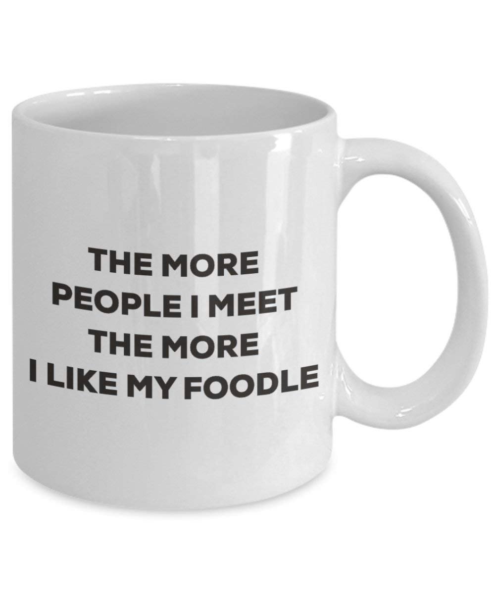 The more people I meet the more I like my Foodle Mug - Funny Coffee Cup - Christmas Dog Lover Cute Gag Gifts Idea