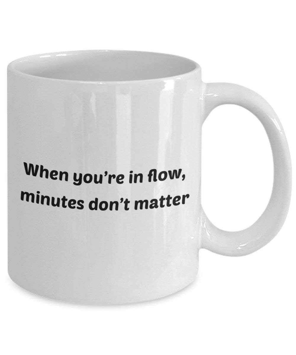 Wenn Sie in Flow, Minuten, nicht wichtig, Tasse – Funny Tee Hot Cocoa Kaffeetasse – Neuheit Geburtstag Weihnachten Jahrestag Gag Geschenke Idee