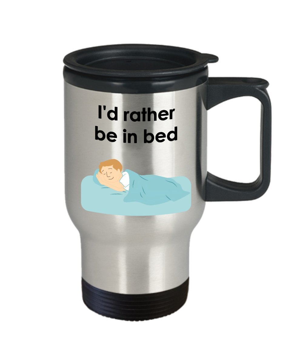 I'd Rather Be In Bed Travel Mug - Funny Tea Hot Cocoa Coffee Insulated Tumbler - Novelty Birthday Christmas Anniversary Gag Gifts Idea