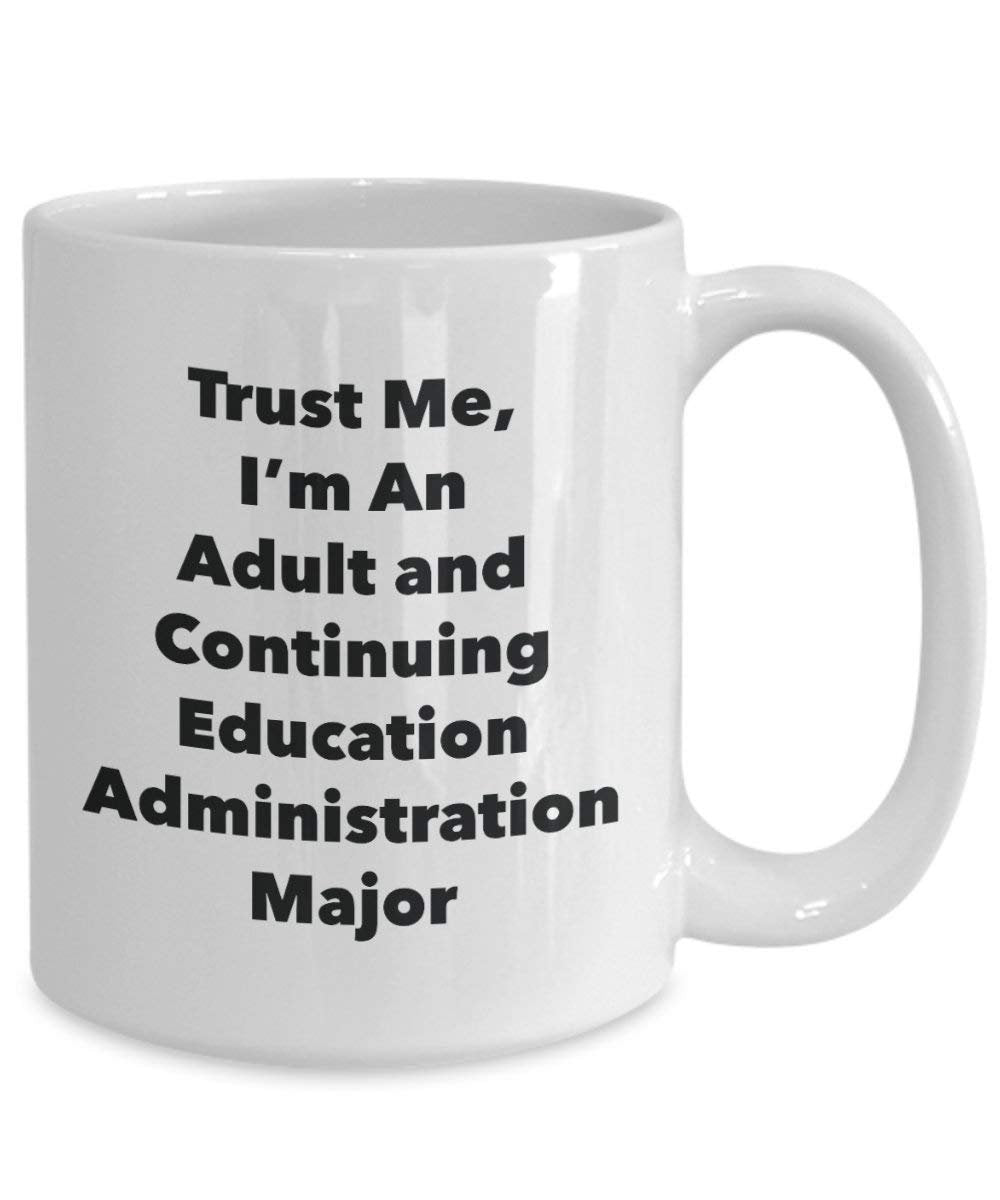 Trust Me, I'm An Adult and Continuing Education Administration Major Mug - Funny Coffee Cup - Cute Graduation Gag Gifts Ideas for Friends and Classmates
