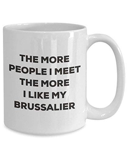 The More People I Meet The More I Like My Brussalier Mug - Funny Coffee Cup - Christmas Dog Lover Cute Gag Gifts Idea