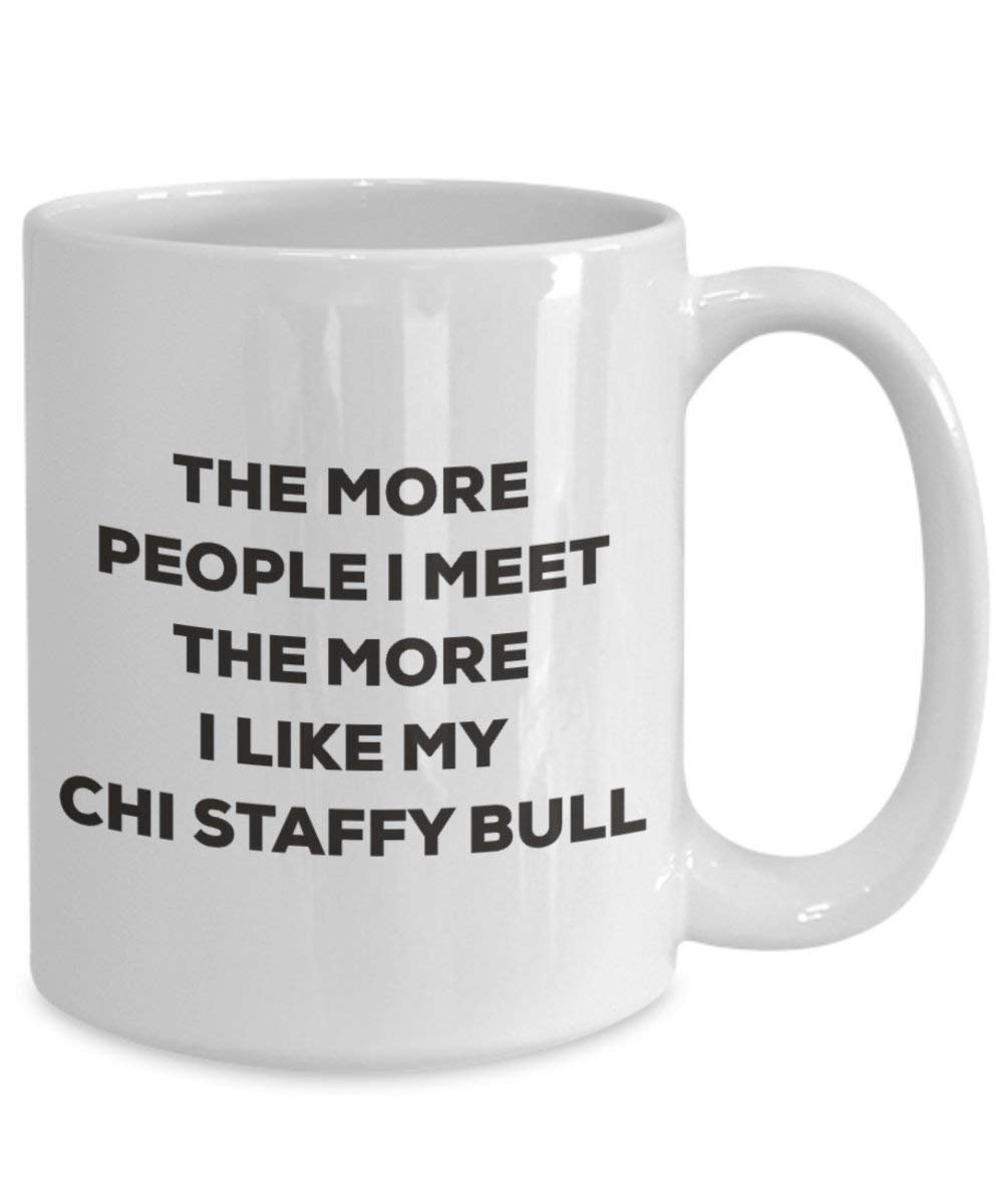 The More People I Meet the More I Like My Chi Staffy Bull Tasse – Funny Coffee Cup – Weihnachten Hund Lover niedlichen Gag Geschenke Idee
