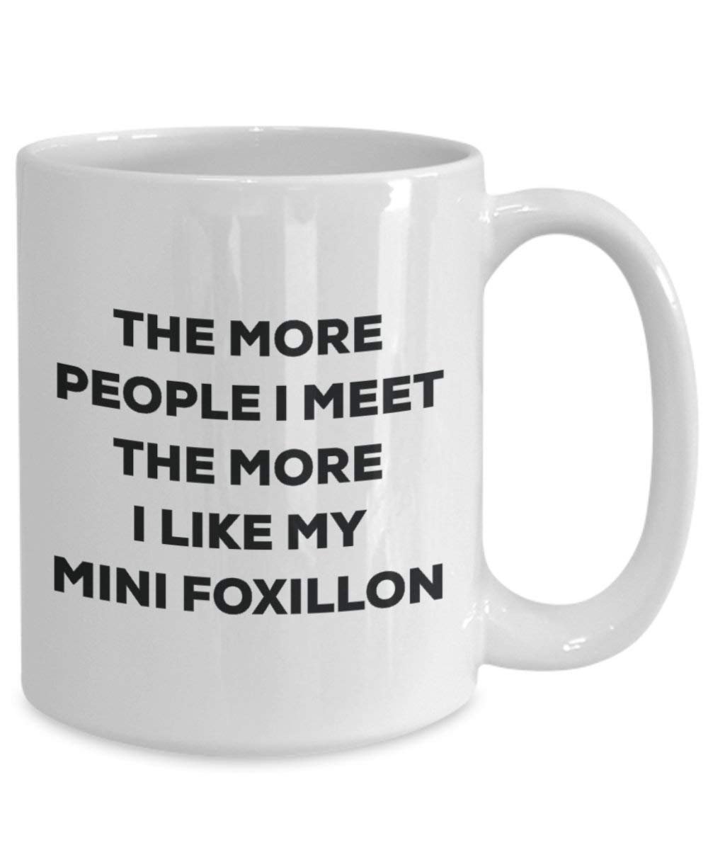The more people I meet the more I like my Mini Foxillon Mug - Funny Coffee Cup - Christmas Dog Lover Cute Gag Gifts Idea