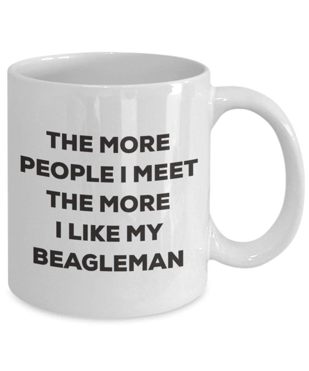 The More People I Meet the More I Like My beagleman Tasse – Funny Coffee Cup – Weihnachten Hund Lover niedlichen Gag Geschenke Idee