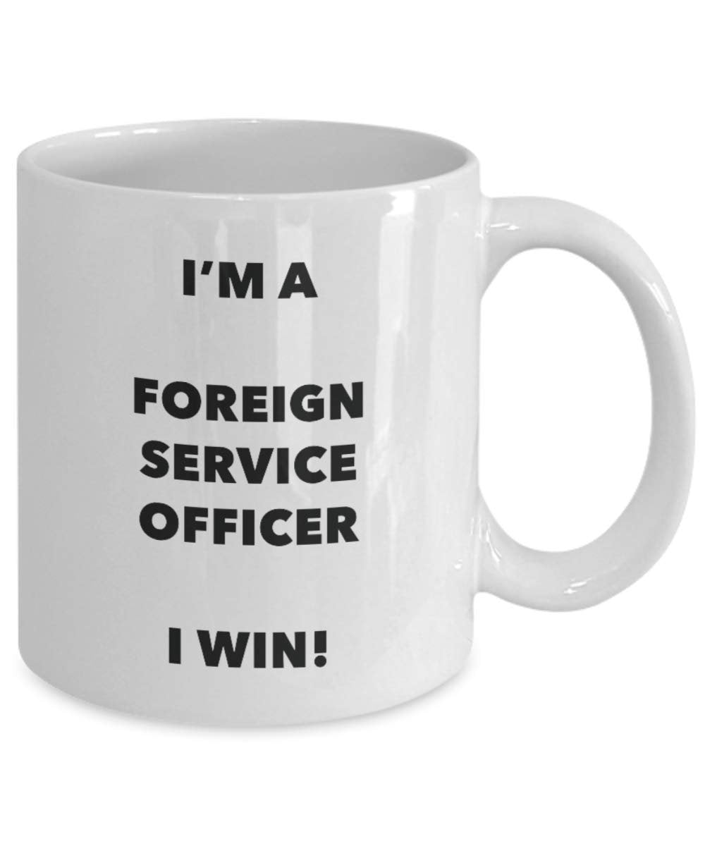 I'm a Foreign Service Officer Mug I win - Funny Coffee Cup - Novelty Birthday Christmas Gag Gifts Idea