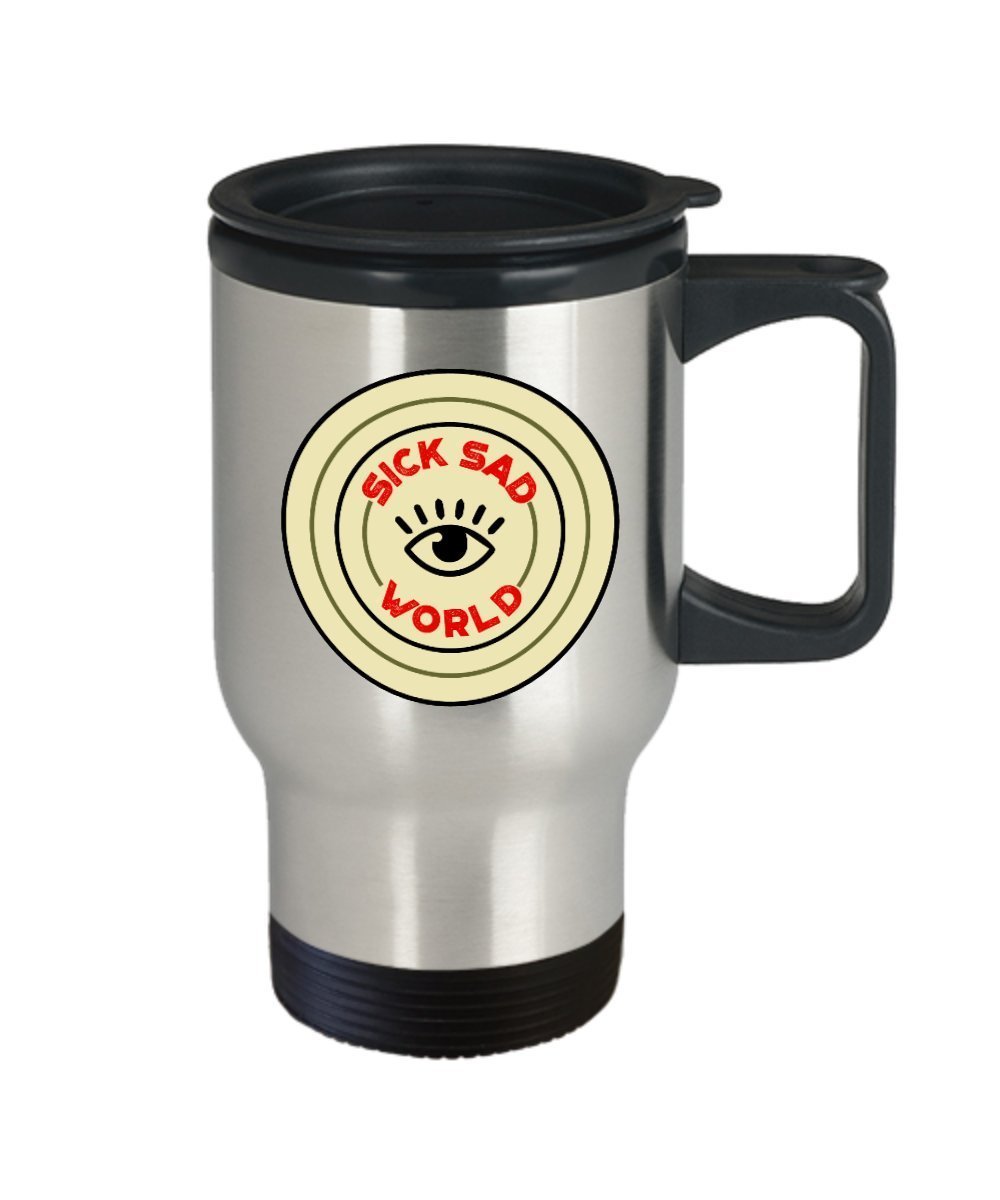 Sick Sad World Travel Mug -Funny Tea Hot Cocoa Coffee Insulated Tumbler - Novelty Birthday Gift Idea