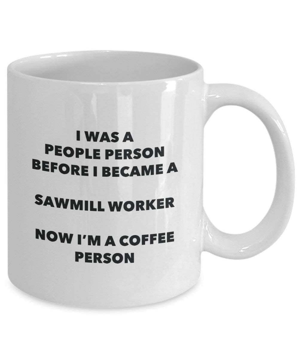 Sawmill Worker Coffee Person Mug - Funny Tea Cocoa Cup - Birthday Christmas Coffee Lover Cute Gag Gifts Idea