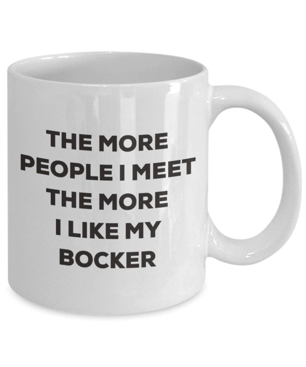 The more people I meet the more I like my Bocker Mug - Funny Coffee Cup - Christmas Dog Lover Cute Gag Gifts Idea