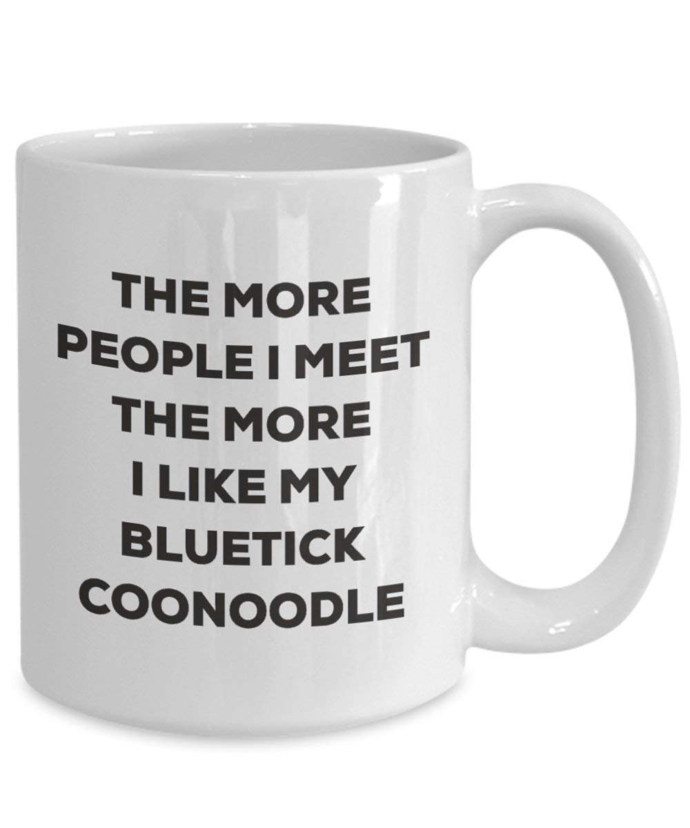 The more people I meet the more I like my Bluetick Coonoodle Mug - Funny Coffee Cup - Christmas Dog Lover Cute Gag Gifts Idea