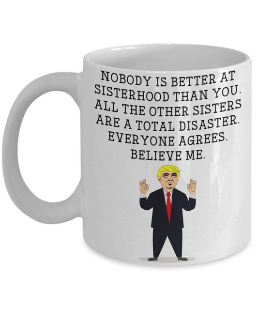 Funny Sister Trump Head Mug - Donald Trump Coffee Cup - Novelty Gift Idea Sisterhood Gag Idea President