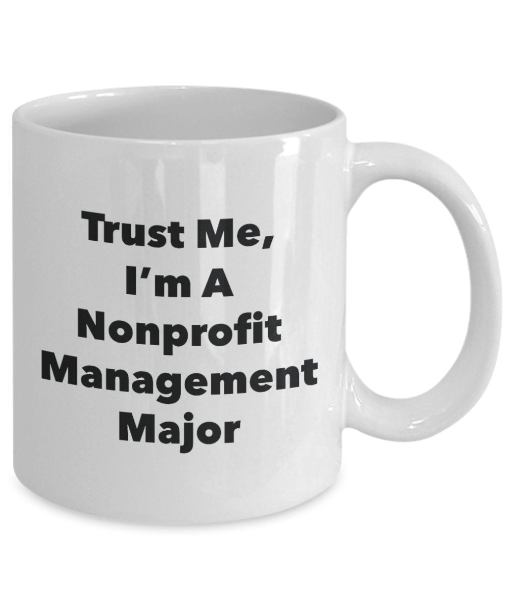 Trust Me, I'm A Nonprofit Management Major Mug - Funny Tea Hot Cocoa Coffee Cup - Novelty Birthday Christmas Anniversary Gag Gifts Idea