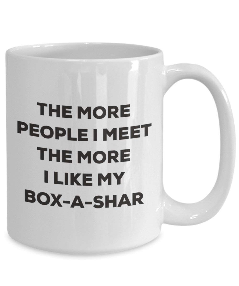 The More People I Meet the More I Like My box-a-shar Tasse – Funny Coffee Cup – Weihnachten Hund Lover niedlichen Gag Geschenke Idee 11oz weiß