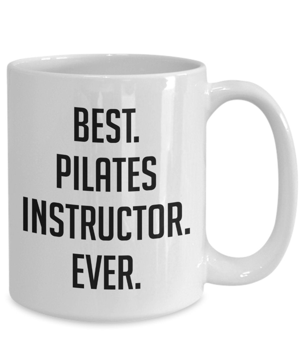 Pilates Instructor Mug - Best Pilates Instructor Ever - Funny Tea Hot Cocoa Coffee Cup - Novelty Birthday Christmas Anniversary Gag Gifts Idea