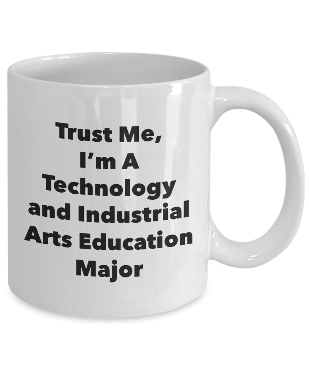 Trust Me, I'm A Technology and Industrial Arts Education Major Mug - Funny Tea Hot Cocoa Coffee Cup - Novelty Birthday Christmas Anniversary Gag Gifts